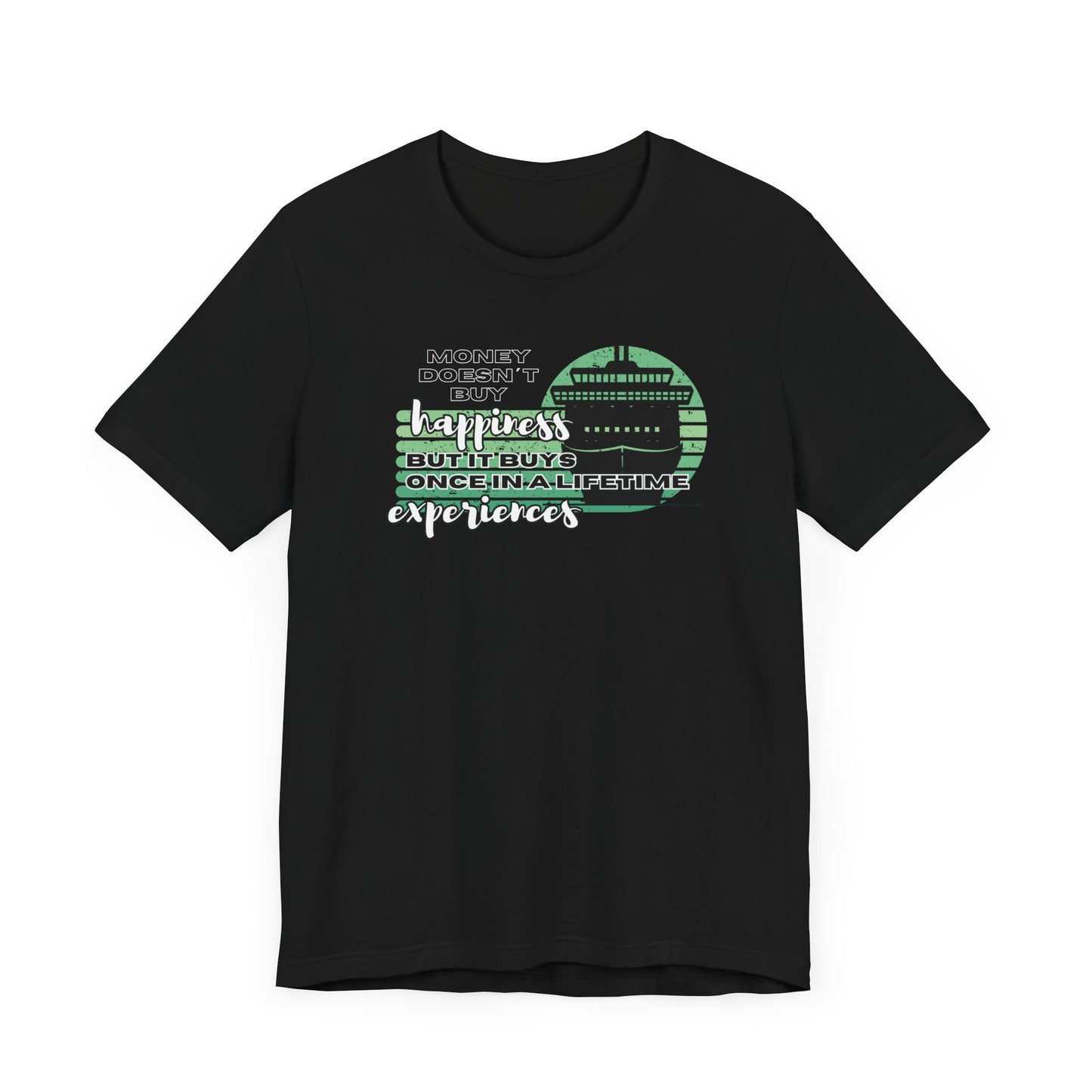 Money Doesn’t Buy Happiness, But It Buys Once In A Lifetime Experiences T-Shirt