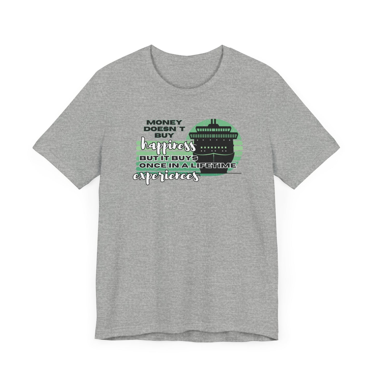 Money Doesn’t Buy Happiness, But It Buys Once In A Lifetime Experiences T-Shirt