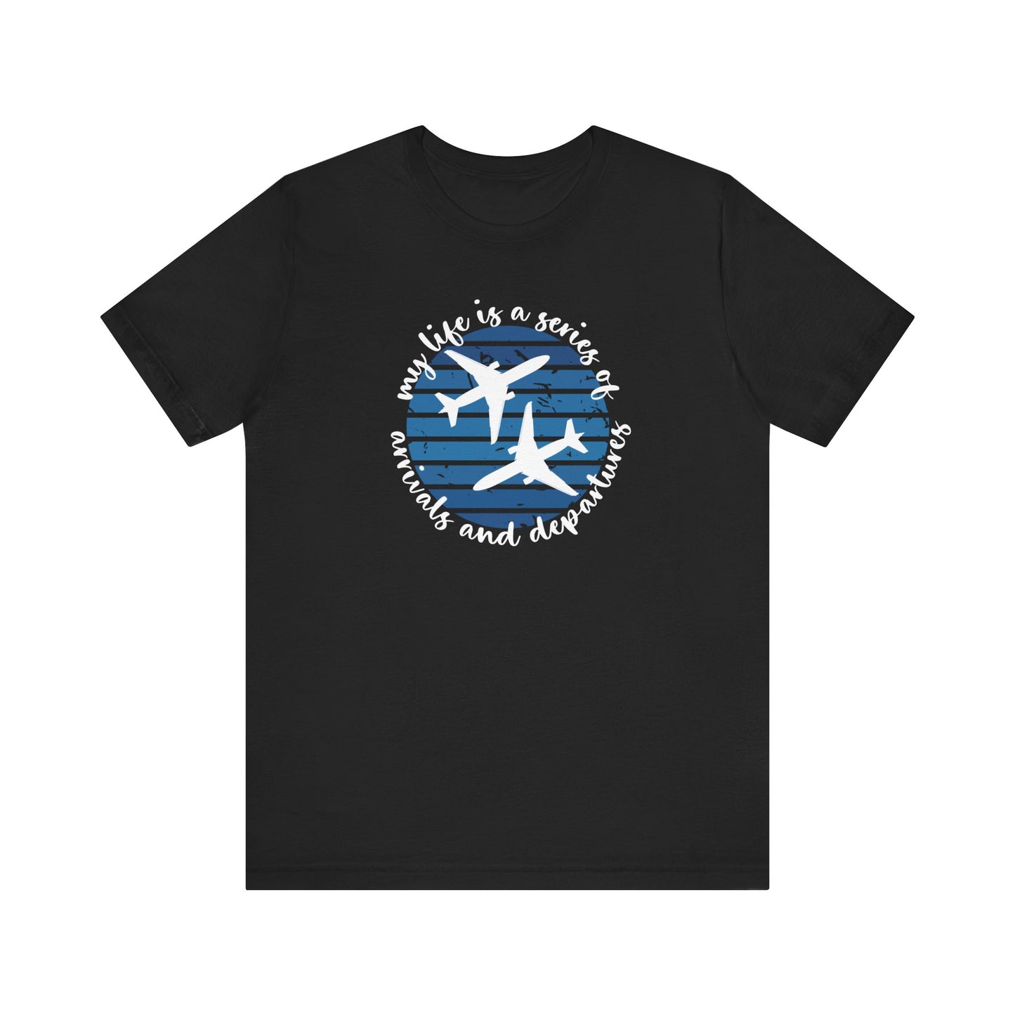 My Life Is A Series Of Arrivals And Departures Blue T-Shirt