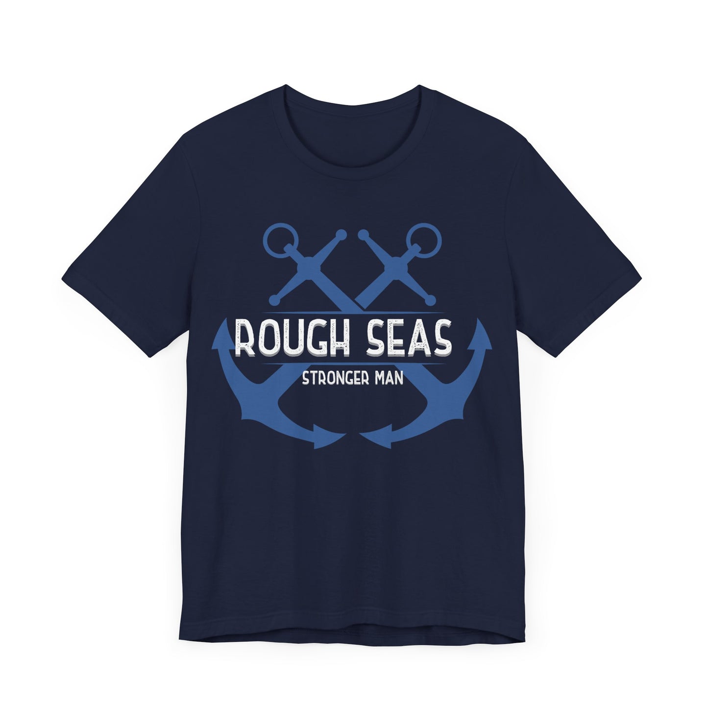 Rough Seas Stronger Man T-Shirt