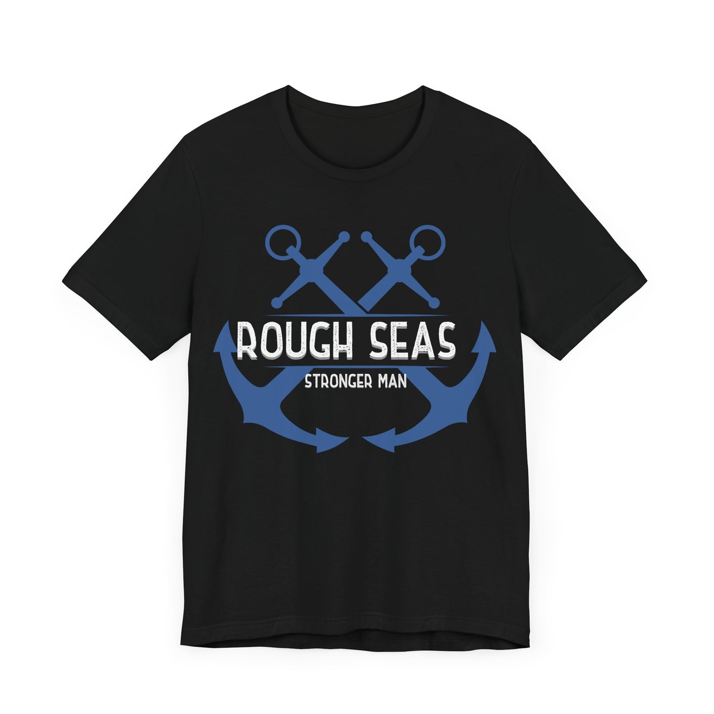 Rough Seas Stronger Man T-Shirt