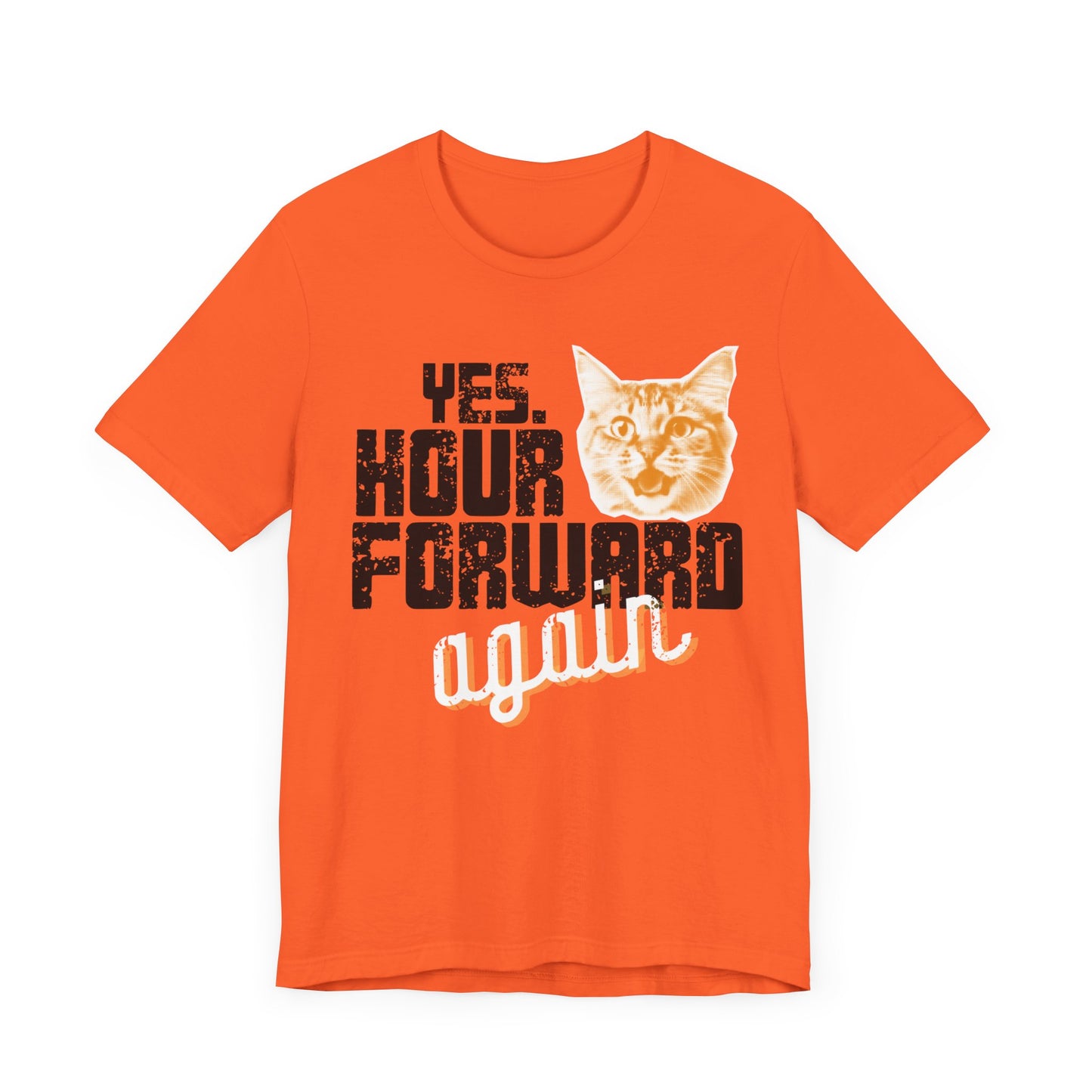 Yes. Hour Forward Again T-Shirt