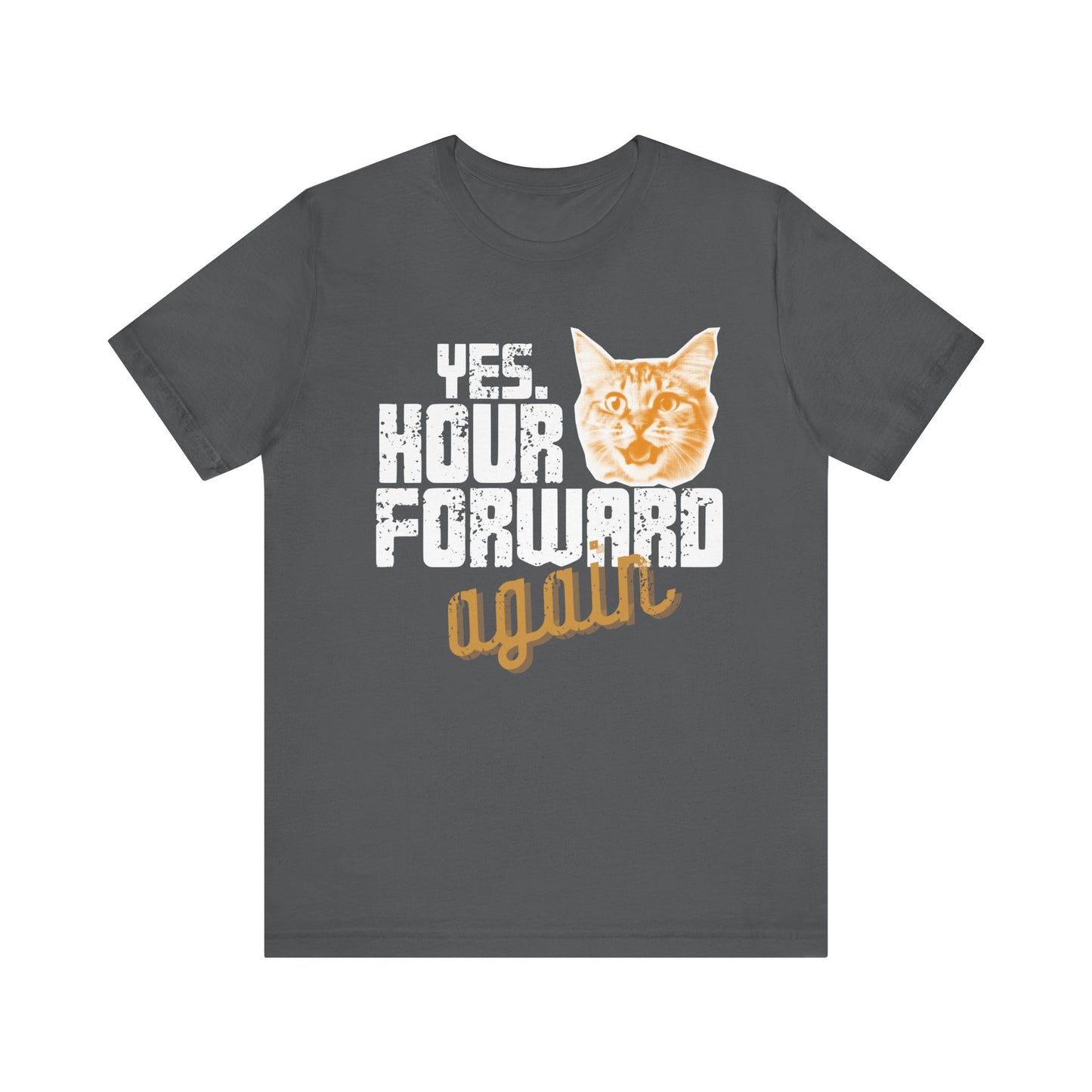 Yes. Hour Forward Again T-Shirt
