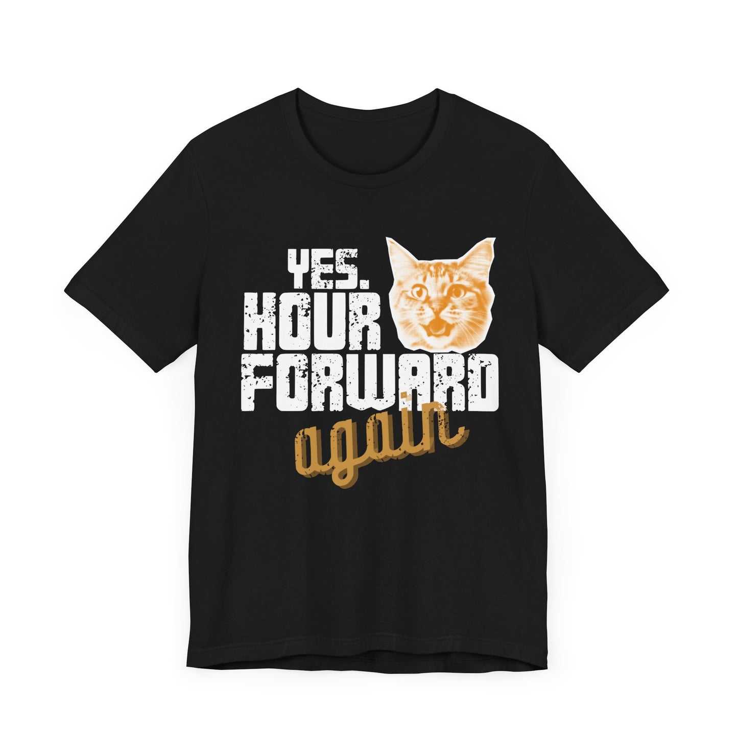Yes. Hour Forward Again T-Shirt