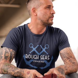 Rough Seas Stronger Man T-Shirt