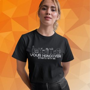 Your Hangover Starts With Me T-Shirt