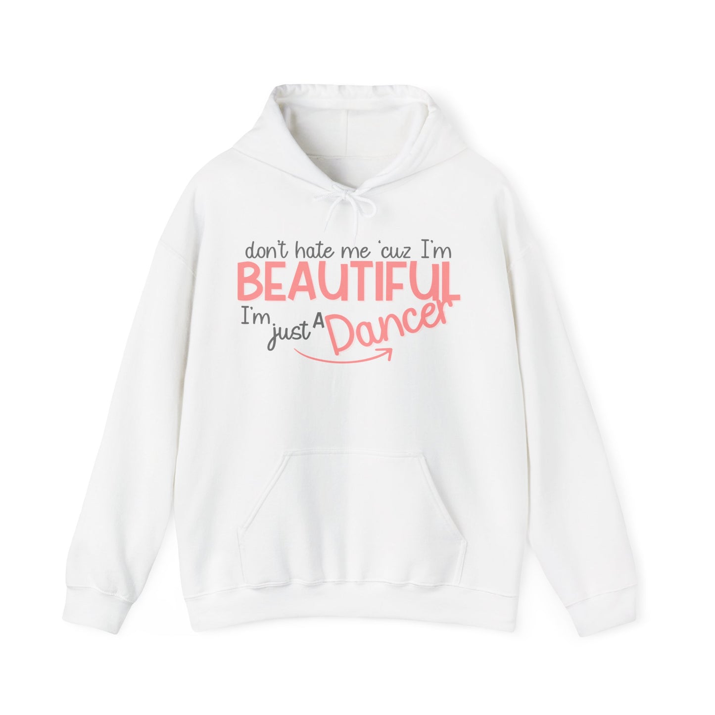 Don’t Hate Me ‘Cuz I’m Beautiful, I’m Just a Dancer Hoodie