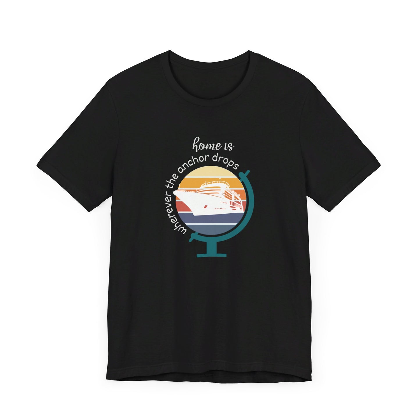 Home Is Wherever The Anchor Drops T-Shirt