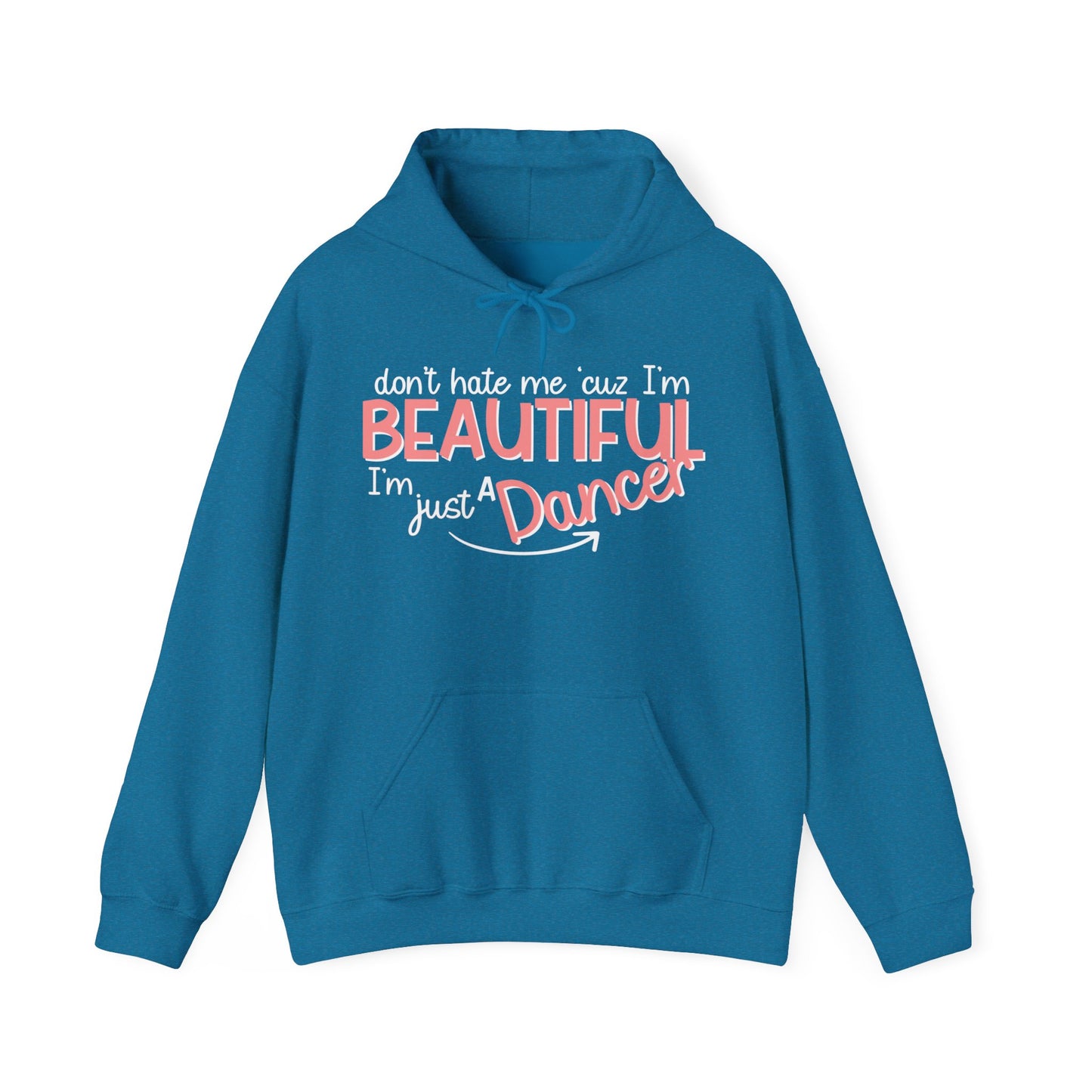 Don’t Hate Me ‘Cuz I’m Beautiful, I’m Just a Dancer Hoodie