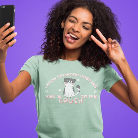 I Know Someone Onboard Has A Crush On Me T-Shirt