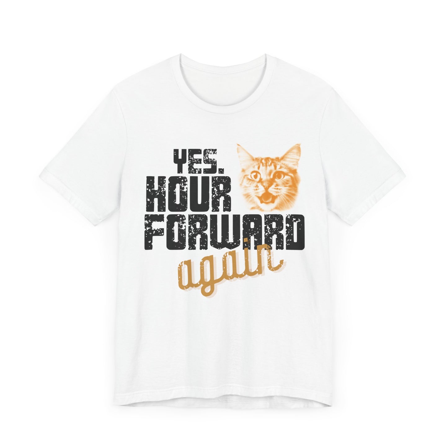 Yes. Hour Forward Again T-Shirt