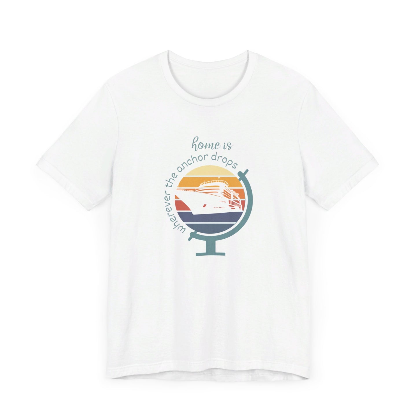 Home Is Wherever The Anchor Drops T-Shirt