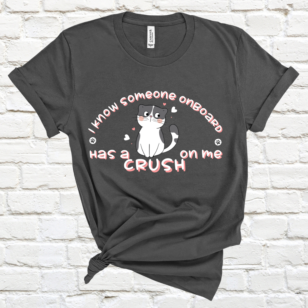 I Know Someone Onboard Has A Crush On Me T-Shirt